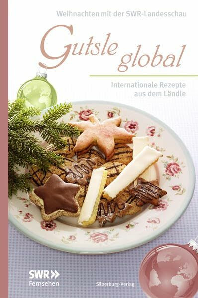 Gutsle global: Internationale Rezepte aus dem Ländle. Weihnachten mit der Landesschau: Internationale Rezepte aus dem Ländle. Weihnachten mit der SWR-Landesschau