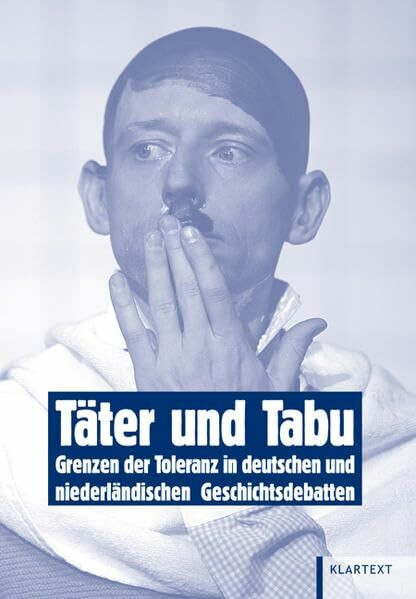 Täter und Tabu: Grenzen der Toleranz in deutschen und niederländischen Geschichtsdebatten