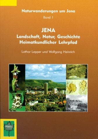 Jena. Landschaft, Natur, Geschichte. Heimatkundlicher Lehrpfad