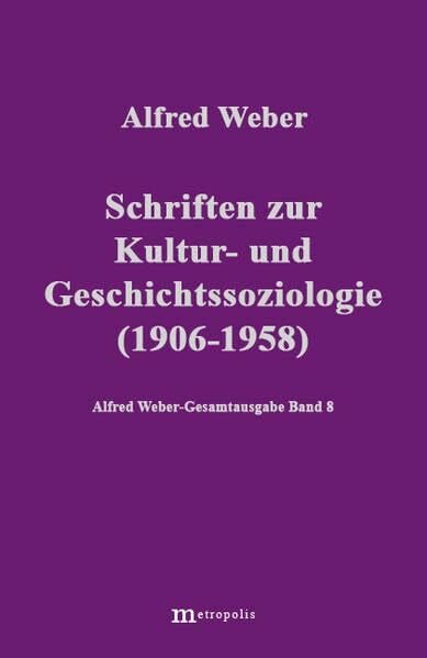 Gesamtausgabe, 10 Bde., Bd.8, Schriften zur Kultur- und Geschichtssoziologie: 1906-1958 (Alfred Weber Gesamtausgabe)