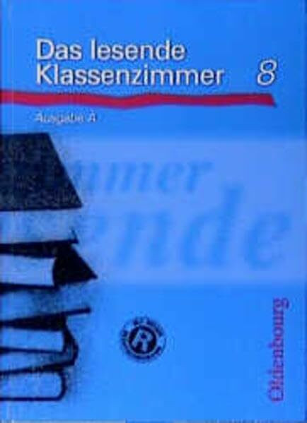 Das lesende Klassenzimmer - Ausgabe A. Ein Lesebuch für die Hauptschule: Das lesende Klassenzimmer A, neue Rechtschreibung, Lesebuch 8. Schuljahr