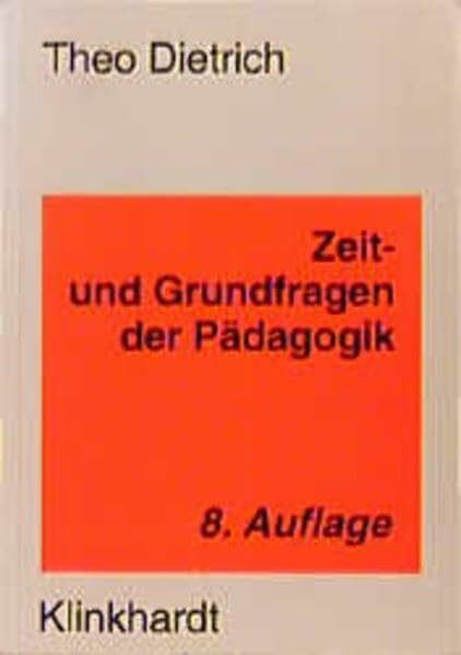 Zeit- und Grundfragen der Pädagogik: Eine Einführung in pädagogisches Denken