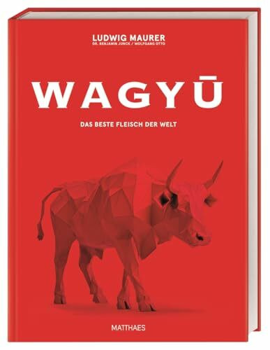 Wagyu: Das beste Fleisch der Welt. Das ultimative Wagyu-Buch mit über 80 Rezepten von Lucki Maurer und Wolfgang Otto