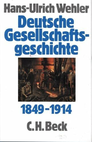 Deutsche Gesellschaftsgeschichte, 4 Bde., Bd.3, Von der 'Deutschen Doppelrevolution' bis zum Beginn des Ersten Weltkrieges 1849-1914