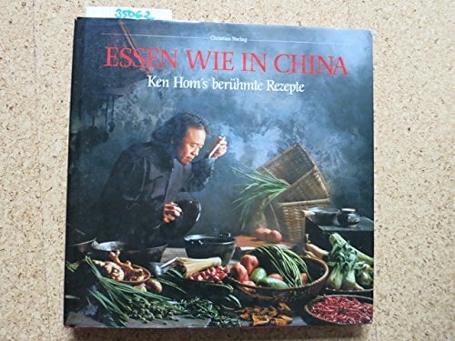 Essen wie in China: Ken Hom's berühmte Rezepte Essen wie in China: Ken Hom's berühmte Rezepte