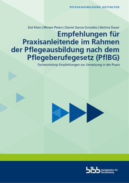 Empfehlungen für Praxisanleitende im Rahmen der Pflegeausbildung nach dem Pflegeberufegesetz (PflBG): Fachworkshop-Empfehlungen zur Umsetzung in der Praxis (Pflegeausbildung gestalten)