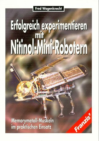 Erfolgreich experimentieren mit Nitinol-Mini-Robotern. Memorymetall Muskeln im praktischen Einsatz