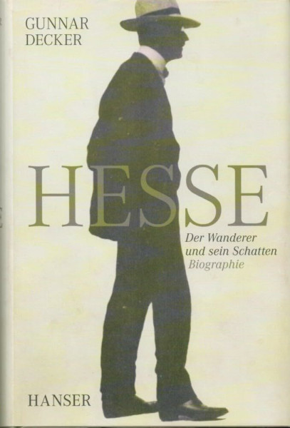 Hermann Hesse: Der Wanderer und sein Schatten. Biographie
