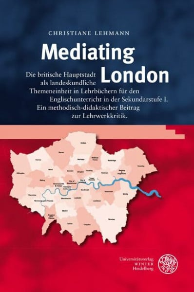 Mediating London: Die britische Hauptstadt als landeskundliche Themeneinheit in Lehrbüchern für den Englischunterricht in der Sekundarstufe I. Ein ... zur Lehrwerkkritik (Anglistische Forschungen)