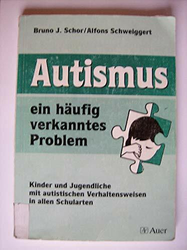 Autismus - ein häufig verkanntes Problem: Kinder und Jugendliche mit autistischen Verhaltensweisen in allen Schularten (Alle Klassenstufen)