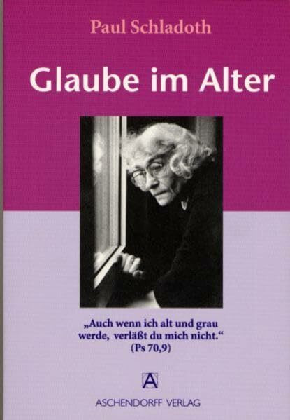 Glaube im Alter: "Auch wenn ich alt und grau werde, verlässt du mich nicht." (Aschendorff Paperback)