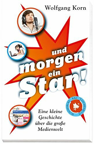 ... und morgen ein Star!: Eine kleine Geschichte über die große Medienwelt