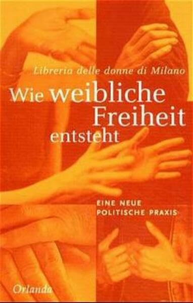 Wie weibliche Freiheit entsteht: Eine neue politische Praxis