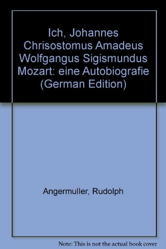 Ich johannes chrisostomus Amadeus Wolfgangus sigismundus Mozart: Eine Autobiografie