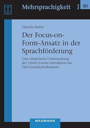 Der Focus-on-Form-Ansatz in der Sprachförderung: Eine empirische Untersuchung der Lehrer-Lerner-Interaktion im DaZ-Grundschulkontext (Mehrsprachigkeit)
