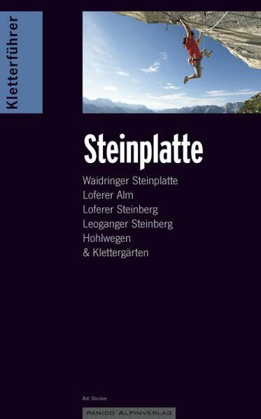 Kletterführer Steinplatte: Waidringer Steinplatte, Loferer Alm, Loferer Steinberg, Leoganger Steinberg, Hohlwegen & Klettergärten