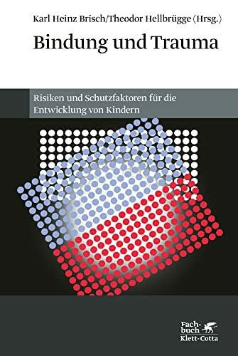 Bindung und Trauma: Risiken und Schutzfaktoren f�r die Entwicklung von Kindern