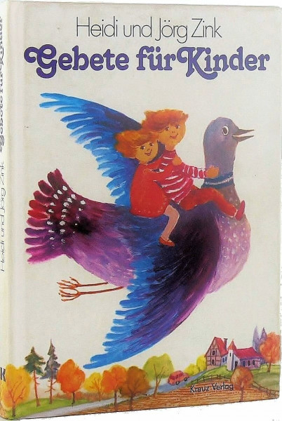 Gebete für Kinder. Ein Gang durch den Tag - Ein Gang durch das Jahr - Ein Gang durch die Welt