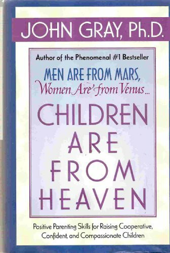 Children Are from Heaven: Positive Parenting Skills for Raising Cooperative, Confident, and Compassionate Children