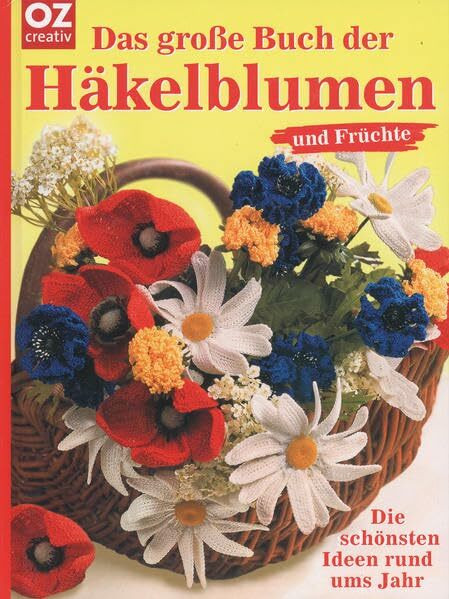 Das große Buch der Häkelblumen und Früchte: Die schönsten Ideen rund ums Jahr