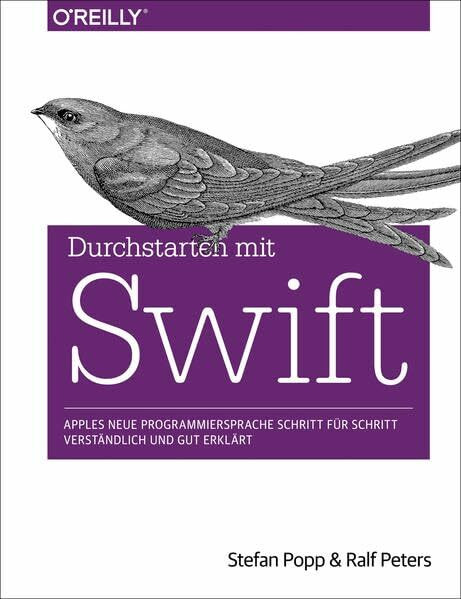 Durchstarten mit Swift: Apples neu Programmiersprache Schritt für Schritt verständlich und gut erklärt