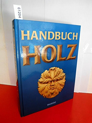 Handbuch Holz - Material, Bearbeitung, eigene Projekte.