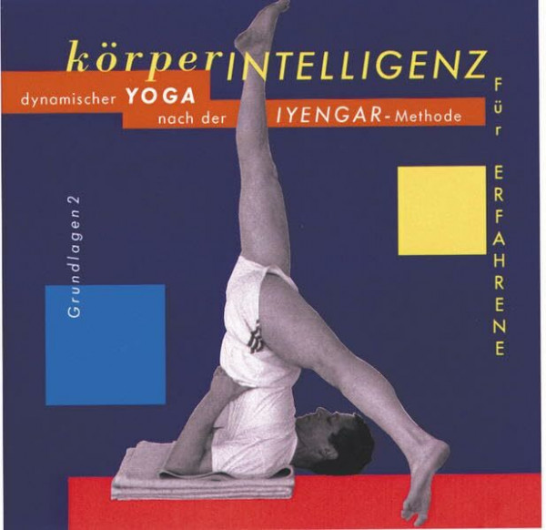 Körperintelligenz, je 1 Audio-CD, Tl.2, Körperintelligenz für Erfahrene, 1 Audio-CD: Dynamischer Yoga nach der Iyengar-Methode (Grundlagen 2)