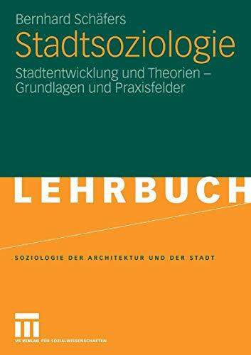 Stadtsoziologie: Stadtentwicklung und Theorien - Grundlagen und Praxisfelder