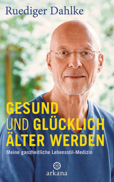 Gesund und glücklich älter werden: Meine ganzheitliche Lebensstil-Medizin