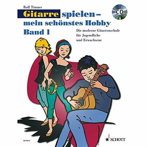 Gitarre spielen - mein schönstes Hobby: Die moderne Gitarrenschule für Jugendliche und Erwachsene. Band 1. Gitarre.