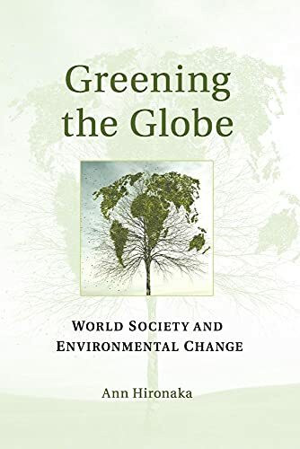 Greening the Globe: World Society and Environmental Change