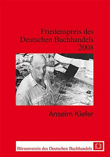 Anselm Kiefer: Friedenspreis des deutschen Buchhandels 2008. Ansprachen aus Anlass der Verleihung (Friedenspreis des Deutschen Buchhandels - Ansprachen aus Anlass der Verleihung)