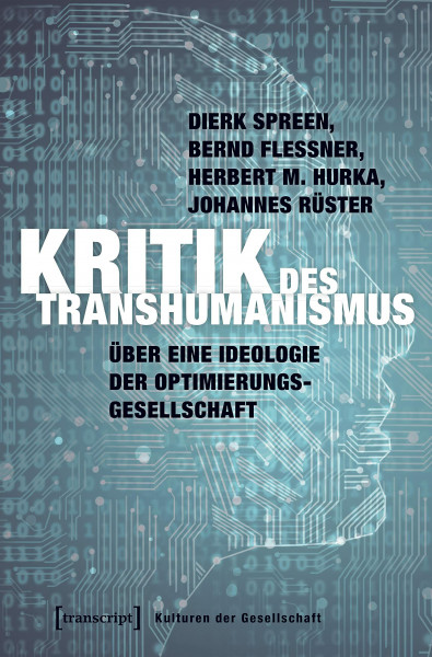Kritik des Transhumanismus: Über eine Ideologie der Optimierungsgesellschaft (Kulturen der Gesellschaft)