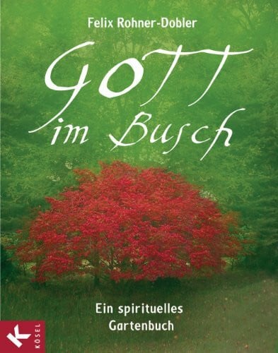 Gott im Busch: Ein spirituelles Gartenbuch