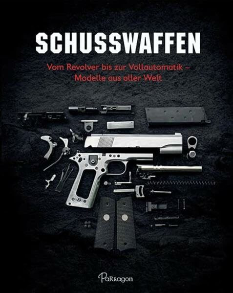 Schusswaffen: Vom Revolver bis zur Vollautomatik – Modelle aus aller Welt
