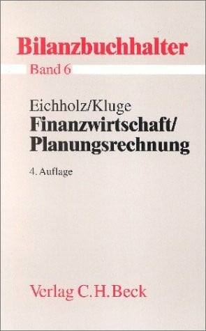 Bilanzbuchhalter, 11 Bde., Bd.6, Finanzwirtschaft, Planungsrechnung: Bände 1-11 der Bilanzbuchhalter-Reihe (Ausbildungspaket Bilanzbuchhalter: Bände 1-11 der Bilanzbuchhalter-Reihe, Band 6)