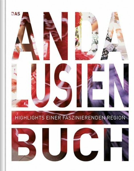 Das Andalusien Buch: Highlights einer faszinierenden Region (KUNTH Das ... Buch. Highlights einer faszinierenden Stadt)
