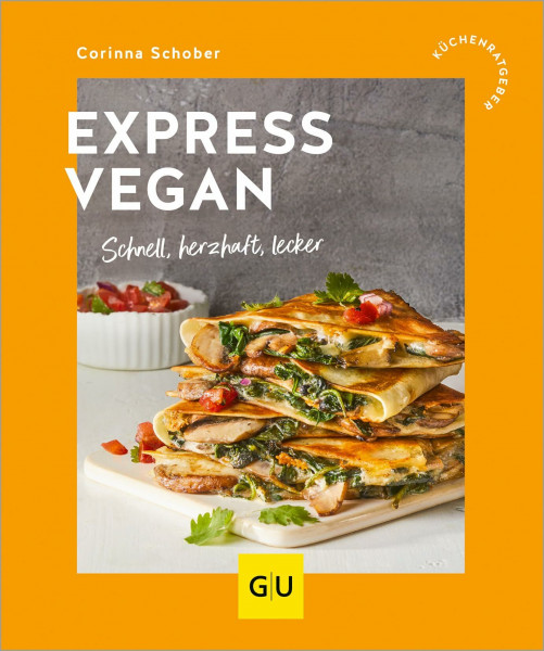Express vegan: Schnell, herzhaft, lecker