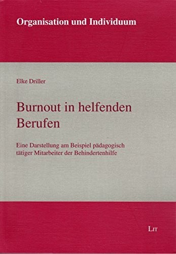 Burnout in helfenden Berufen: Eine Darstellung am Beispiel pädagogisch tätiger Mitarbeiter der Behindertenhilfe (Organisation und Individuum)