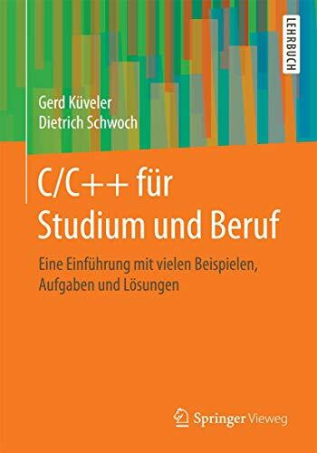 C/C++ für Studium und Beruf: Eine Einführung mit vielen Beispielen, Aufgaben und Lösungen