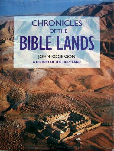 Chronicles Of The Bible Lands - A History Of The Holy Land [illustrated]