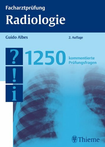 Facharztprüfung Radiologie: 1250 kommentierte Prüfungsfragen