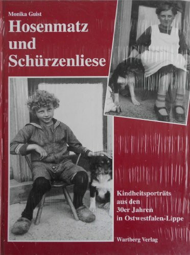 Hosenmatz und Schürzenliese: Kindheitsporträts aus den 30er Jahren in Ostwestfalen-Lippe