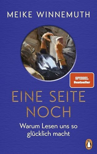 Eine Seite noch: Warum Lesen uns so glücklich macht - Von der Autorin des SPIEGEL-Bestsellers "Das große Los" - Meike Winnemuth ist zurück!