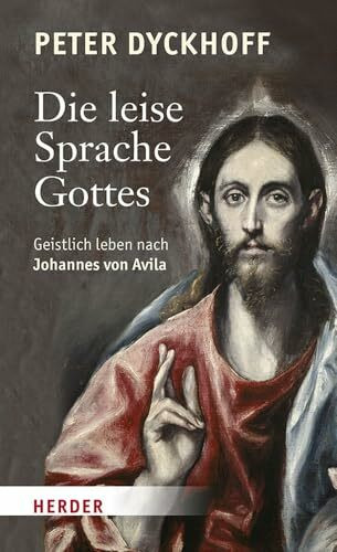 Die leise Sprache Gottes: Geistlich leben nach Johannes von Avila