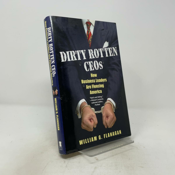 Dirty Rotten Ceos: How Busines: How Business Leaders are Fleecing America
