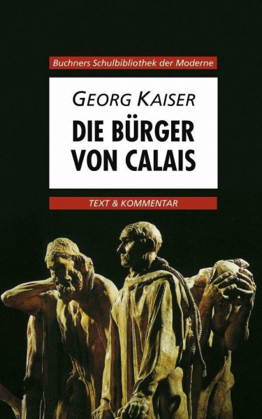 Buchners Schulbibliothek der Moderne / Kaiser, Bürger von Calais: Text & Kommentar (Buchners Schulbibliothek der Moderne: Text & Kommentar)