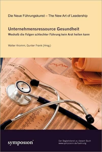 Unternehmensressource Gesundheit: Weshalb die Folgen schlechter Führung kein Arzt heilen kann