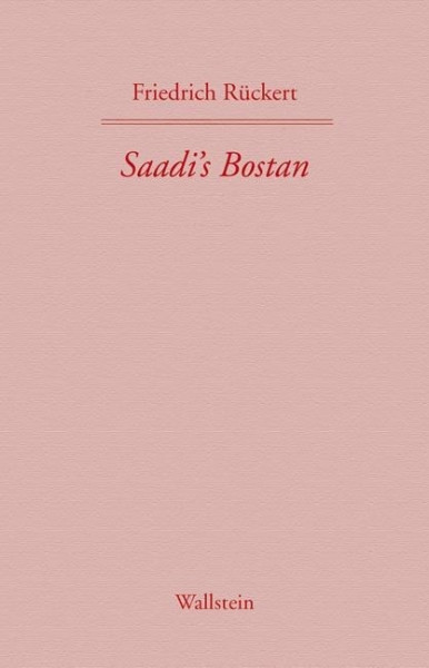 Friedrich Rückerts Werke. Saadi's Bostan