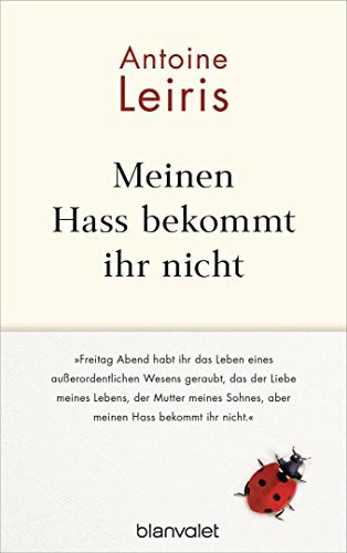 Meinen Hass bekommt ihr nicht: „Freitag Abend habt ihr das Leben eines außerordentlichen Wesens geraubt, das der Liebe meines Lebens, der Mutter meines Sohnes, aber meinen Hass bekommt ihr nicht.“